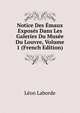 Notice Des Emaux Exposes Dans Les Galeries Du Musee Du Louvre, Volume 1 (French Edition), Leon Laborde 