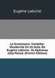 La Grammaire: Comedie-Vaudeviile En Un Acte, De Eugene Labiche . Et Alphonse Jolly Pseud. (French Edition), Eugene Labiche 