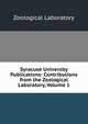 Syracuse University Publications: Contributions from the Zoological Laboratory, Volume 1, Zoological Laboratory 