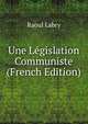 Une Legislation Communiste (French Edition), Raoul Labry 