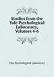Studies from the Yale Psychological Laboratory, Volumes 4-6, Yale Psychological Laboratory 