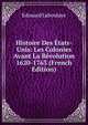 Histoire Des Etats-Unis: Les Colonies Avant La Revolution 1620-1763 (French Edition), Edouard Laboulaye 