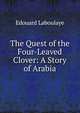 The Quest of the Four-Leaved Clover: A Story of Arabia, Edouard Laboulaye 