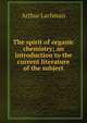 The spirit of organic chemistry; an introduction to the current literature of the subject, Arthur Lachman 