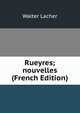 Rueyres; nouvelles (French Edition), Walter Lacher 