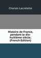 Histoire de France, pendant le dix-huitieme siecle; (French Edition), Charles Lacretelle 