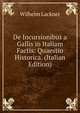 De Incursionibus a Gallis in Italiam Factis: Quaestio Historica. (Italian Edition), Wilhelm Lackner 