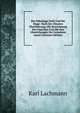 Der Nibelunge Noth Und Die Klage: Nach Der Altesten Uberlieferung, Mit Bezeichnung Des Unechten Und Mit Den Abweichungen Der Gemeinen Lesart (German Edition), Karl Lachmann 