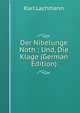 Der Nibelunge Noth ; Und, Die Klage (German Edition), Karl Lachmann 