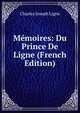 Memoires: Du Prince De Ligne (French Edition), Charles Joseph Ligne 