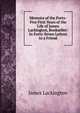 Memoirs of the Forty-Five First Years of the Life of James Lackington, Bookseller: In Forty-Seven Letters to a Friend, James Lackington 