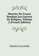 Histoire De France Pendant Les Guerres De Religion, Volume 2 (French Edition), Charles Lacretelle 