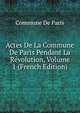 Actes De La Commune De Paris Pendant La Revolution, Volume 1 (French Edition), Commune De Paris 