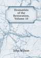 Dramatists of the Restoration, Volume 10, Wilson, John 
