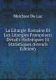 La Liturgie Romaine Et Les Liturgies Francaises: Details Historiques Et Statistiques (French Edition), Melchior Du Lac 