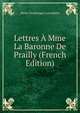 Lettres A Mme La Baronne De Prailly (French Edition), Henri-Dominique Lacordaire 