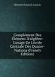 Compl?ment Des ?l?mens D'alg?bre: L'usage De L'?cole Centrale Des Quatre-Nations (French Edition), Silvestre Francoise Lacroix 