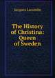 The History of Christina: Queen of Sweden, Jacques Lacombe 