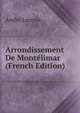 Arrondissement De Montelimar (French Edition), Andre Lacroix 