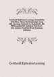 Gotthold Ephraim Lessings Smmtliche Schriften. Neue Rechtmassige Ausg Mit Lessings Portrait in Stahlstich: Bd. Philosophische Aufsatze Von Karl . Des Geistes Und Der Kraf (German Edition), Gotthold Ephraim Lessing 