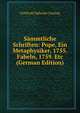 Sammtliche Schriften: Pope, Ein Metaphysiker, 1755. Fabeln, 1759. Etc (German Edition), Gotthold Ephraim Lessing 