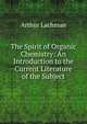 The Spirit of Organic Chemistry: An Introduction to the Current Literature of the Subject, Arthur Lachman 