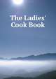 The Ladies' Cook Book, 