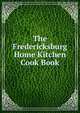The Fredericksburg Home Kitchen Cook Book, 