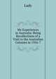 My Experiences in Australia: Being Recollections of a Visit to the Australian Colonies in 1956-7, Lady 