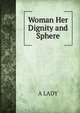 Woman Her Dignity and Sphere, A LADY 