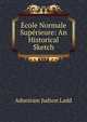 Ecole Normale Superieure: An Historical Sketch, Adoniram Judson Ladd 