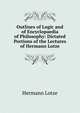 Outlines of Logic and of Encyclopaedia of Philosophy: Dictated Portions of the Lectures of Hermann Lotze, Hermann Lotze 