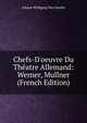 Chefs-D'oeuvre Du Th?atre Allemand: Werner, Mullner (French Edition), Johann Wolfgang Von Goethe 