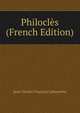 Philocles (French Edition), Jean Charles Francois Ladoucette 