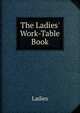 The Ladies' Work-Table Book, Ladies 