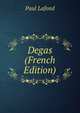 Degas (French Edition), Paul Lafond 