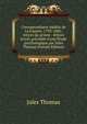 Correspondance in?dite de La Fayette, 1793-1801; lettres de prison - lettres d'exil; pr?c?d?e d'une ?tude psychologique par Jules Thomas (French Edition), Jules Thomas 