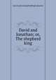 David and Jonathan; or, The shepherd king, Geo A. [old catalog heading] Lafayette 