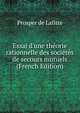Essai d'une th?orie rationnelle des soci?t?s de secours mutuels (French Edition), Prosper de Lafitte 