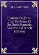 Histoire Du Droit Civil De Rome Et Du Droit Francais, Volume 2 (French Edition), M F. Laferriere 