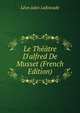 Le Th??tre D'alfred De Musset (French Edition), Leon Jules Lafoscade 