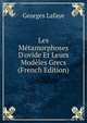 Les M?tamorphoses D'ovide Et Leurs Mod?les Grecs (French Edition), Georges Lafaye 