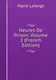 Heures De Prison, Volume 2 (French Edition), Marie Lafarge 