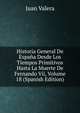 Historia General De Espana Desde Los Tiempos Primitivos Hasta La Muerte De Fernando Vii, Volume 18 (Spanish Edition), Juan Valera 