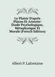 Le Plaisir D'apr?s Platon Et Aristote: ?tude Psychologique, M?taphysique Et Morale (French Edition), Albert P. Lafontaine 