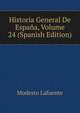 Historia General De Espana, Volume 24 (Spanish Edition), Modesto Lafuente 