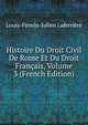 Histoire Du Droit Civil De Rome Et Du Droit Francais, Volume 3 (French Edition), Louis-Firmin-Julien Laferriere 