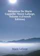 Memoires De Marie Cappelle: Veuve Lafarge, Volume 4 (French Edition), Marie Lafarge 
