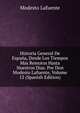 Historia General De Espana, Desde Los Tiempos Mas Remotos Hasta Nuestros Dias. Por Don Modesto Lafuente, Volume 12 (Spanish Edition), Modesto Lafuente 