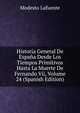 Historia General De Espana Desde Los Tiempos Primitivos Hasta La Muerte De Fernando Vii, Volume 24 (Spanish Edition), Modesto Lafuente 